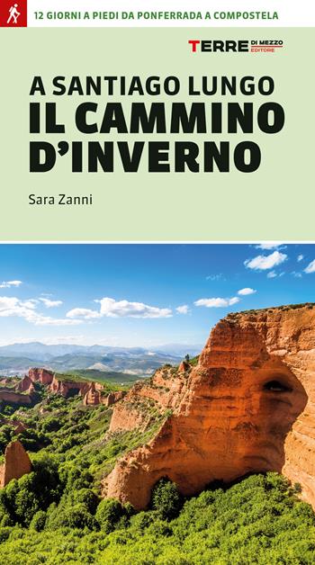 A Santiago lungo il cammino d'inverno. 12 giorni a piedi da Ponferrada a Compostela - Sara Zanni - Libro Terre di Mezzo 2023, Percorsi | Libraccio.it