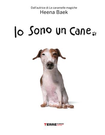 Io sono un cane. Ediz. a colori - Heena Baek - Libro Terre di Mezzo 2023, Acchiappastorie | Libraccio.it