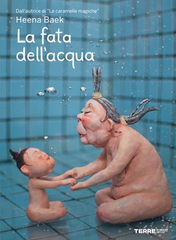 La fata dell'acqua. Ediz. a colori - Heena Baek - Libro Terre di Mezzo 2024, Acchiappastorie | Libraccio.it