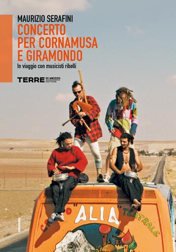 Concerto per cornamusa e giramondo. In viaggio con musicisti ribelli - Maurizio Serafini - Libro Terre di Mezzo 2024, Sconfinamenti | Libraccio.it