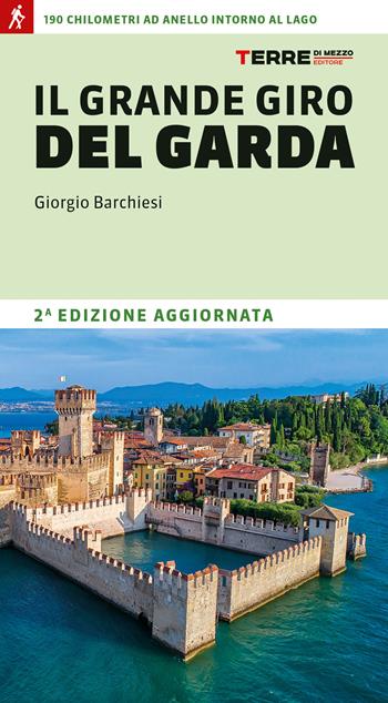 Il grande giro del Garda. 190 chilometri ad anello intorno al lago - Giorgio Barchiesi - Libro Terre di Mezzo 2023, Percorsi | Libraccio.it