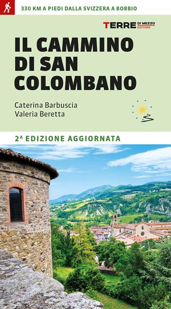 Il cammino di san Colombano. 330 chilometri a piedi dalla Svizzera a Bobbio - Caterina Barbuscia, Valeria Beretta - Libro Terre di Mezzo 2024, Percorsi | Libraccio.it