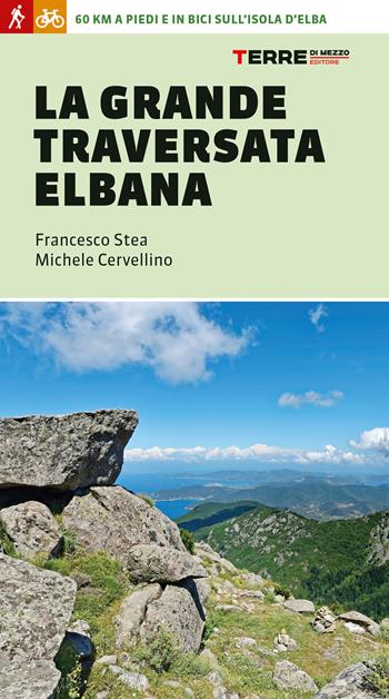 La grande traversata elbana. 65 km a piedi e in bici sull'Isola d'Elba - Francesco Stea, Michele Cervellino - Libro Terre di Mezzo 2024, Percorsi | Libraccio.it
