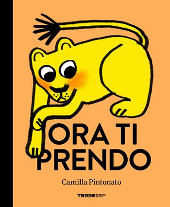Ora ti prendo. Ediz. a colori - Camilla Pintonato - Libro Terre di Mezzo 2024, Acchiappastorie | Libraccio.it