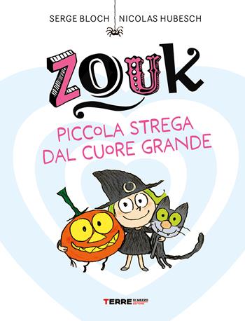 Zouk. Piccola strega dal cuore grande. Ediz. a caratteri grandi - Serge Bloch - Libro Terre di Mezzo 2024, Acchiappastorie | Libraccio.it