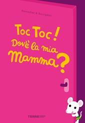 Toc toc! Dov’è la mia mamma? Ediz. a colori