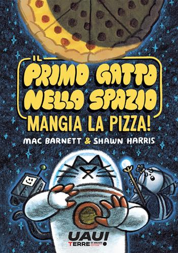 Il primo gatto nello spazio mangia la pizza! - Mac Barnett - Libro Terre di Mezzo 2024, Uau! | Libraccio.it