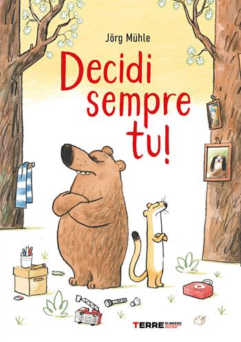 Decidi sempre tu! Ediz. a colori - Jörg Mühle - Libro Terre di Mezzo 2024, Acchiappastorie | Libraccio.it