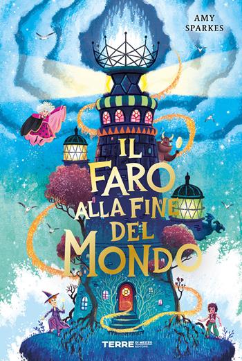 Il faro alla fine del mondo - Amy Sparkes - Libro Terre di Mezzo 2025, Acchiappastorie | Libraccio.it