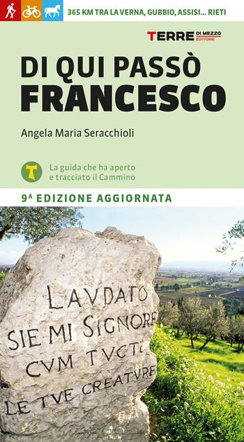 Di qui passò Francesco. 365 chilometri tra La Verna, Gubbio, Assisi... Rieti - Angela Maria Seracchioli - Libro Terre di Mezzo 2024, Percorsi | Libraccio.it