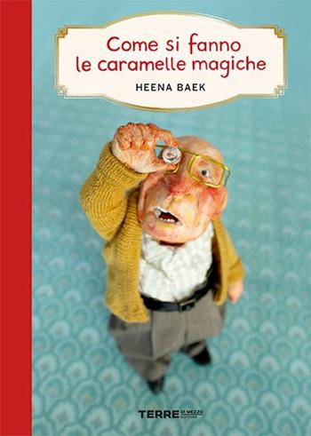 Come si fanno le caramelle magiche. Ediz. a colori - Heena Baek - Libro Terre di Mezzo 2024, Acchiappastorie | Libraccio.it