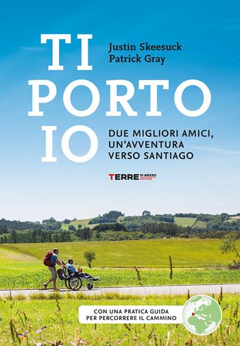 Ti porto io. Due migliori amici, un’avventura verso Santiago - Patrick Gray, Justin Skeesuck - Libro Terre di Mezzo 2025, Percorsi | Libraccio.it