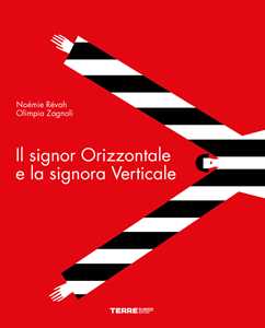 Il Signor Orizzontale E La Signora Verticale. Ediz. A Colori