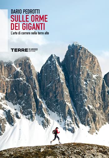 Sulle orme dei giganti. L'arte di correre nelle terre alte - Dario Pedrotti - Libro Terre di Mezzo 2025, Sconfinamenti | Libraccio.it