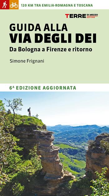 Guida alla via degli dei. Da Bologna a Firenze e ritorno - Simone Frignani - Libro Terre di Mezzo 2026, Percorsi | Libraccio.it