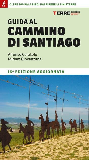 Guida al cammino di Santiago. Oltre 900 chilometri dai Pirenei a Finisterre - Alfonso Curatolo, Miriam Giovanzana - Libro Terre di Mezzo 2025, Percorsi | Libraccio.it