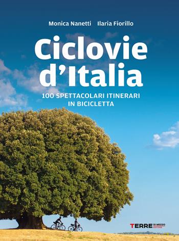 Ciclovie d'Italia. 100 spettacolari itinerari in bicicletta - Monica Nanetti, Ilaria Fiorillo - Libro Terre di Mezzo 2025, Percorsi | Libraccio.it