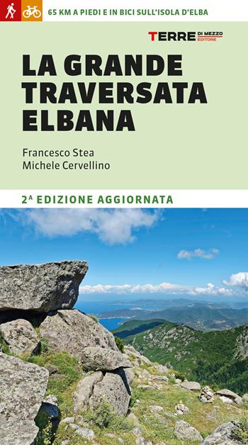 La grande traversata elbana. 65 km a piedi e in bici sull'Isola d'Elba - Francesco Stea, Michele Cervellino - Libro Terre di Mezzo 2025, Percorsi | Libraccio.it