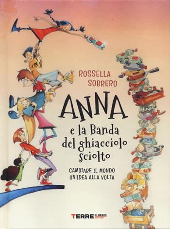 Anna e la banda del ghiacciolo sciolto. Ediz. illustrata - Rossella Sobrero - Libro Terre di Mezzo 2025, Acchiappastorie | Libraccio.it