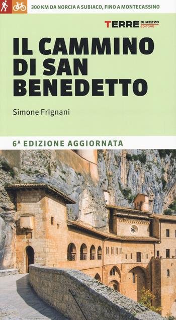 Il cammino di San Benedetto. 300 km da Norcia a Subiaco, fino a Montecassino. Nuova ediz. - Simone Frignani - Libro Terre di Mezzo 2025, Percorsi | Libraccio.it