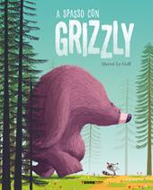 A spasso con Grizzly. Ediz. a colori
