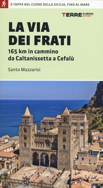 La via dei Frati. 165 km in cammino da Caltanissetta a Cefalù - Santo Mazzarisi - Libro Terre di Mezzo 2026, Percorsi | Libraccio.it