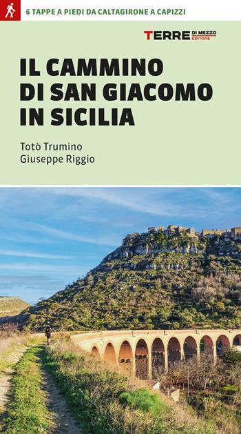 Il cammino di san Giacomo in Sicilia - Riggio, Totò Trumino - Libro Terre di Mezzo 2025, Percorsi | Libraccio.it