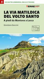 La via matildica del volto santo. A piedi da Mantova a Lucca