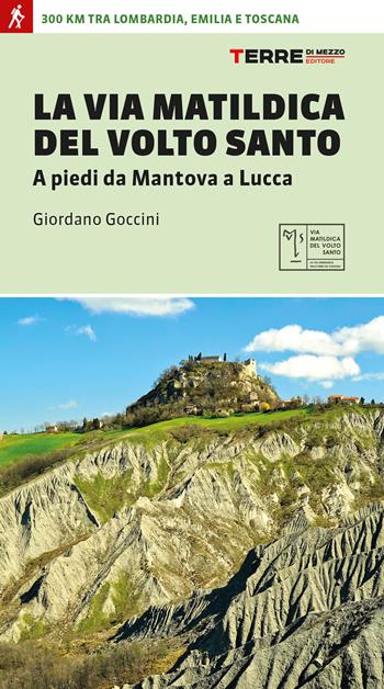 La via matildica del volto santo. A piedi da Mantova a Lucca - Giordano Goccini - Libro Terre di Mezzo 2025, Percorsi | Libraccio.it