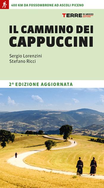 Il cammino dei cappuccini. 400 km da Fossombrone ad Ascoli Piceno - Sergio Lorenzini - Libro Terre di Mezzo 2025, Percorsi | Libraccio.it