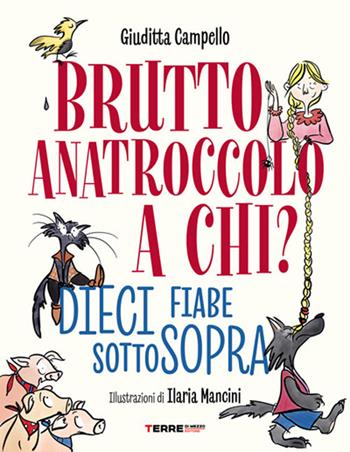 Brutto anatroccolo a chi? Dieci fiabe sottosopra - Giuditta Campello - Libro Terre di Mezzo 2025, Acchiappastorie | Libraccio.it