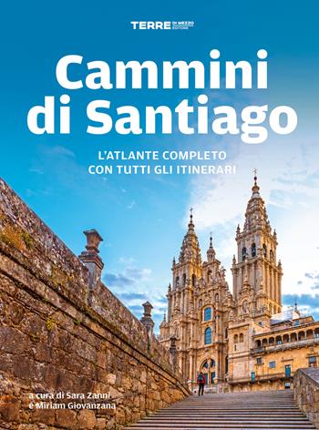 Cammini di Santiago. L'atlante completo con tutti gli itinerari  - Libro Terre di Mezzo 2025, Percorsi | Libraccio.it
