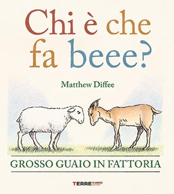 Chi è che fa beee? Grosso guaio in fattoria. Ediz. a colori - Matthew Diffee - Libro Terre di Mezzo 2026, Acchiappastorie | Libraccio.it
