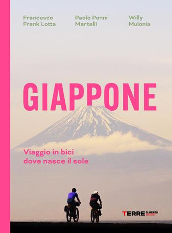 Giappone. Viaggio in bici dove nasce il sole - Francesco Frank Lotta, Paolo Martelli, Willy Mulonía - Libro Terre di Mezzo 2026, Percorsi | Libraccio.it
