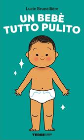 Un bebè tutto pulito. Ediz. a colori