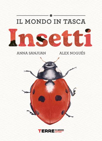 Insetti. Il mondo in tasca. Ediz. a colori - Alex Nogués - Libro Terre di Mezzo 2026, Acchiappastorie | Libraccio.it