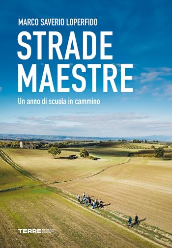 Strade maestre. Un anno di scuola in cammino - Marco Saverio Loperfido - Libro Terre di Mezzo 2026, Sconfinamenti | Libraccio.it