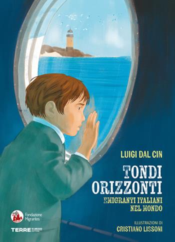 Tondi orizzonti. Emigranti italiani nel mondo - Luigi Dal Cin - Libro Terre di Mezzo 2026, Acchiappastorie | Libraccio.it