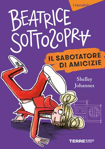 Il sabotatore di amicizie. Beatrice Sottosopra - Shelley Johannes - Libro Terre di Mezzo 2026, Acchiappastorie | Libraccio.it