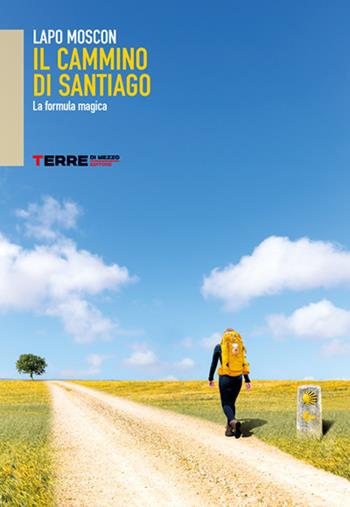 Il cammino di Santiago. La formula magica - Lapo Moscon - Libro Terre di Mezzo 2026, Sconfinamenti | Libraccio.it