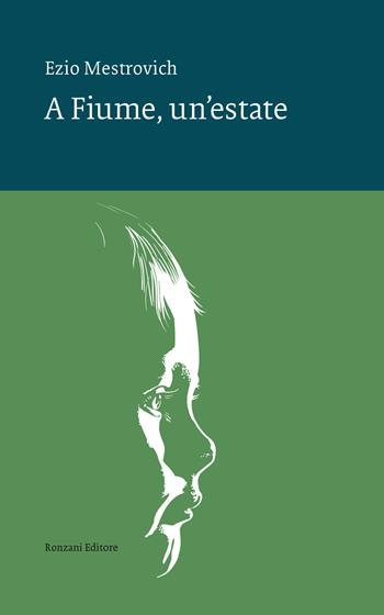 A Fiume, un'estate - Ezio Mestrovich - Libro Ronzani Editore 2022, Vento Veneto | Libraccio.it