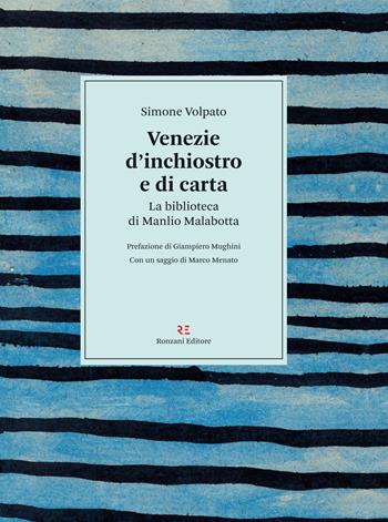Venezie d’inchiostro e di carta. La biblioteca di Manlio Malabotta - Simone Volpato - Libro Ronzani Editore 2021, Storia e culture del libro. Documenta | Libraccio.it