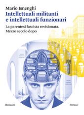 Intellettuali militanti e intellettuali funzionari. La parentesi fascista revisionata. Mezzo secolo dopo