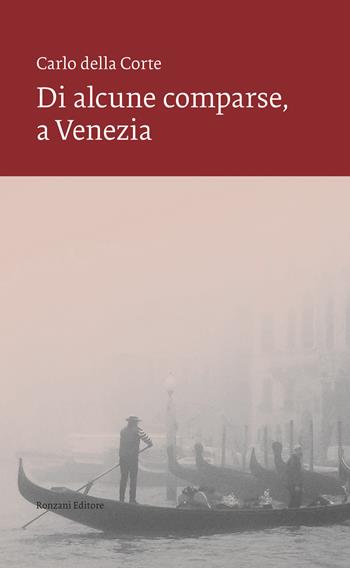 Di alcune comparse, a Venezia - Carlo Della Corte - Libro Ronzani Editore 2021, Vento Veneto | Libraccio.it