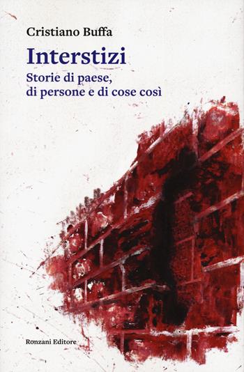 Interstizi. Storie di paese, di persone e di cose così - Cristiano Buffa - Libro Ronzani Editore 2023, Carvifoglio | Libraccio.it