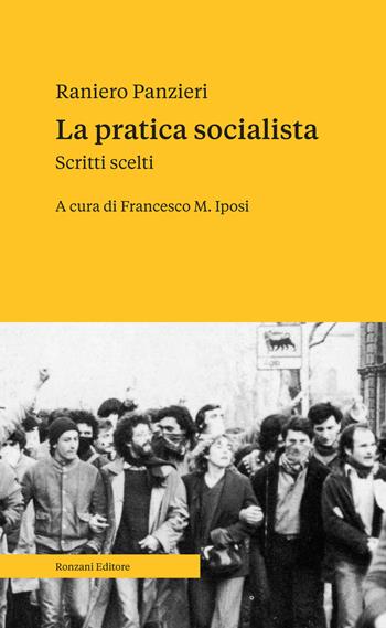 La pratica socialista. Scritti scelti - Raniero Panzieri - Libro Ronzani Editore 2022, Saggi | Libraccio.it
