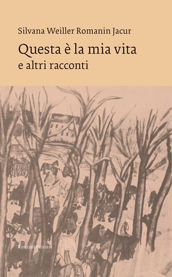 Questa è la mia vita e altri racconti - Silvana Weiller Romanin Jacur - Libro Ronzani Editore 2022, VentoVeneto | Libraccio.it