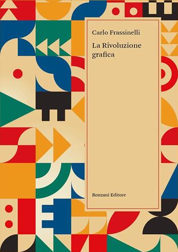 La rivoluzione grafica - Carlo Frassinelli - Libro Ronzani Editore 2023, Storia e culture del libro. Documenta | Libraccio.it