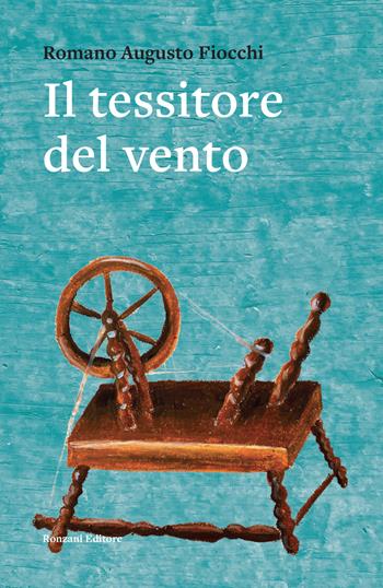 Il tessitore del vento - Romano Augusto Fiocchi - Libro Ronzani Editore 2022, Carvifoglio | Libraccio.it