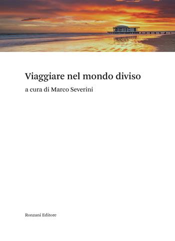 Viaggiare nel mondo diviso  - Libro Ronzani Editore 2022, Marchi di storicità | Libraccio.it